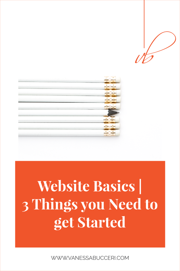 Website Basics | 3 Things you Need to Get Started | Vanessa Bucceri Web Designer